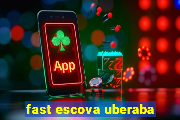 fast escova uberaba